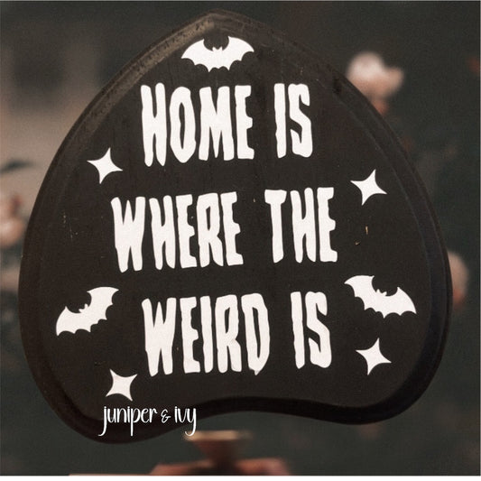 Home is where the weird is wooden sign