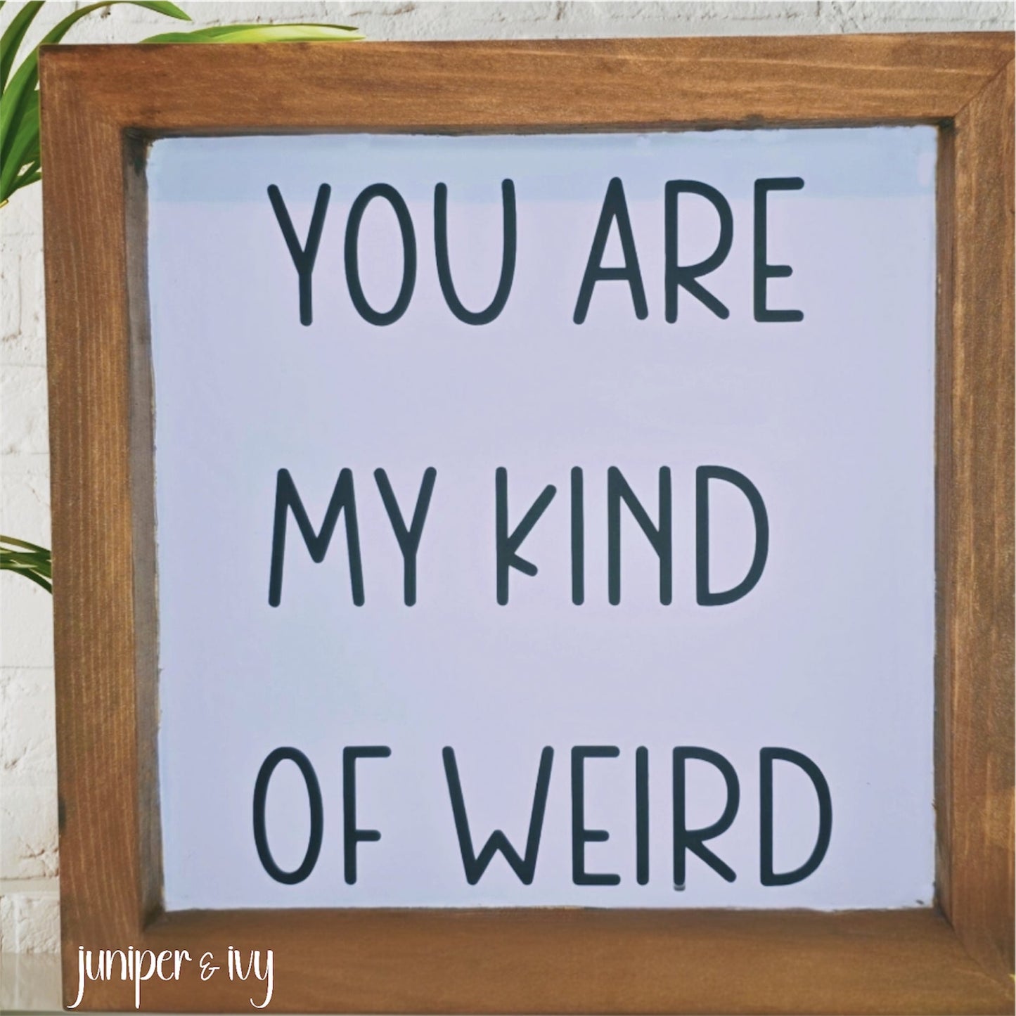 You are my kind of weird wooden sign