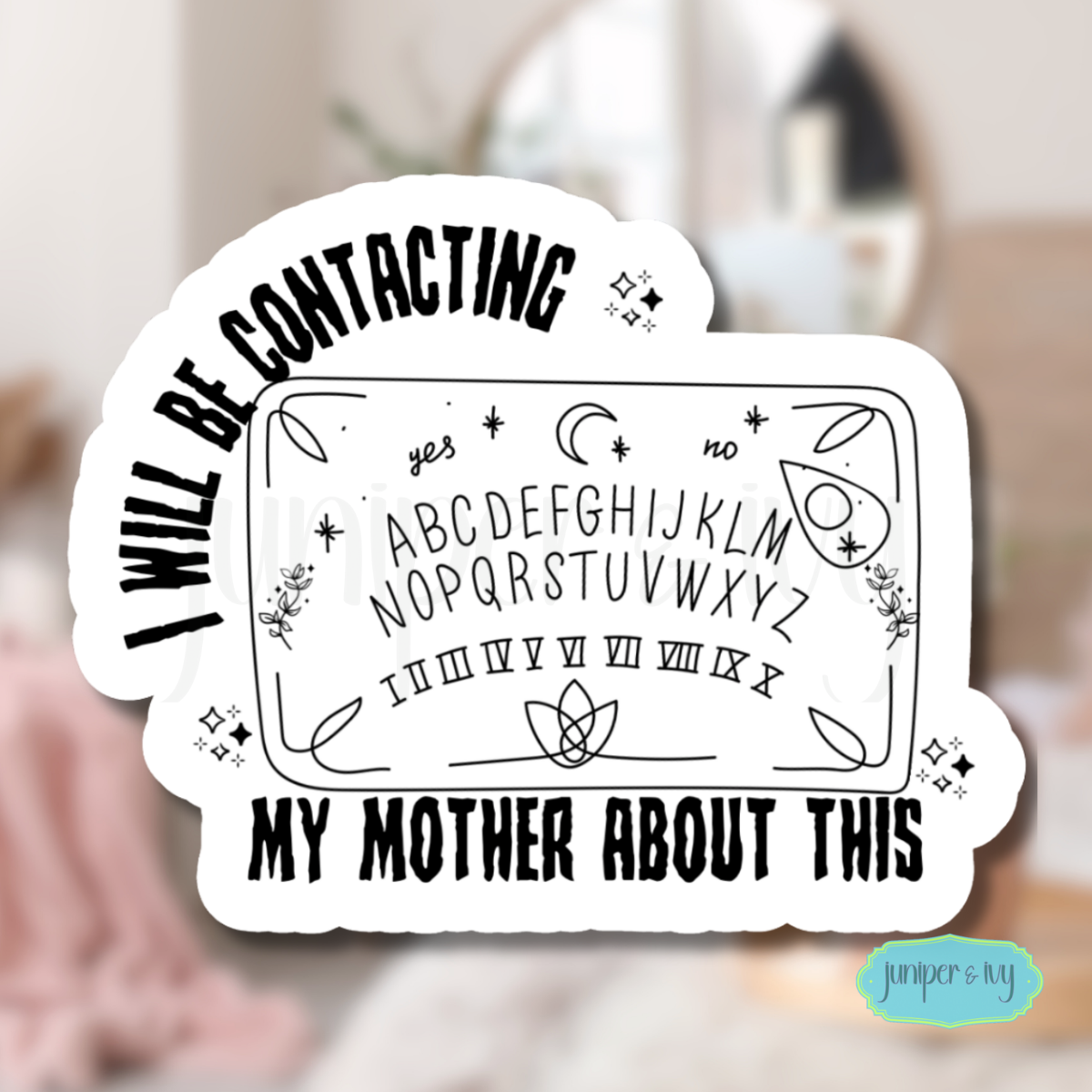 I will be contacting my mother Ouija sticker