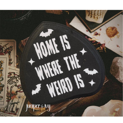 Home is where the weird is wooden sign