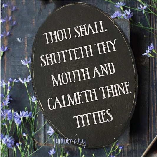 Shut thy mouth and calmeth thine titties wooden plaque sign