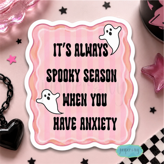 It’s always spooky season when you have anxiety Sticker