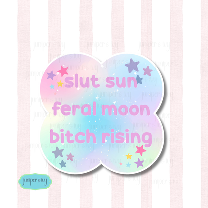 Slut sun, feral moon, bitch rising celestial sticker
