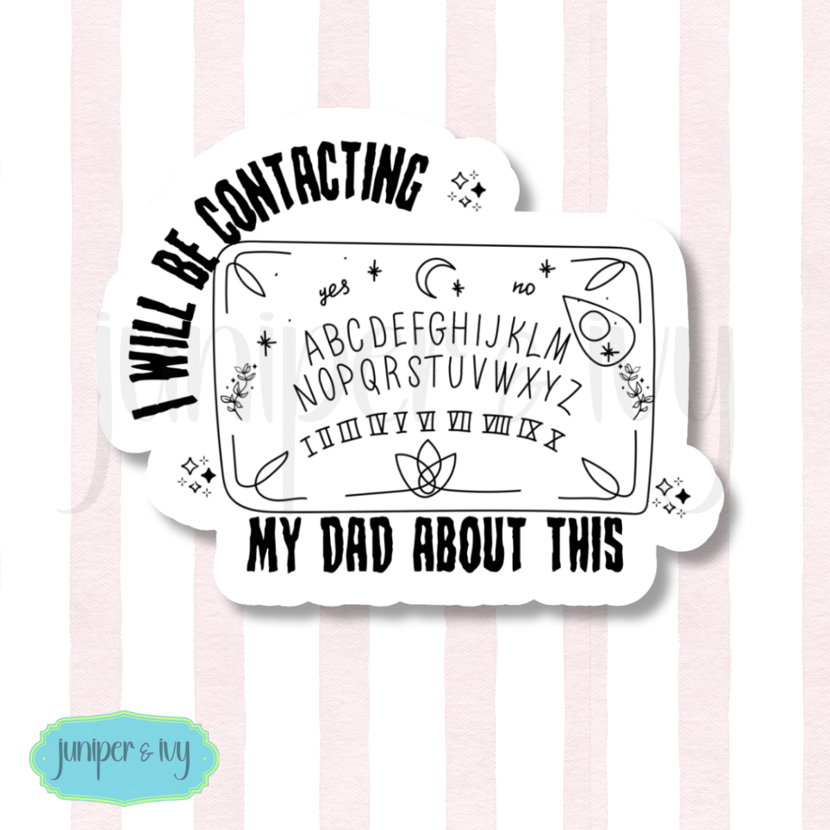 I will be contacting my dad Ouija sticker