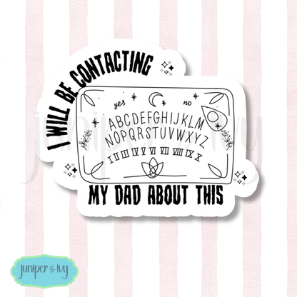 I will be contacting my dad Ouija sticker