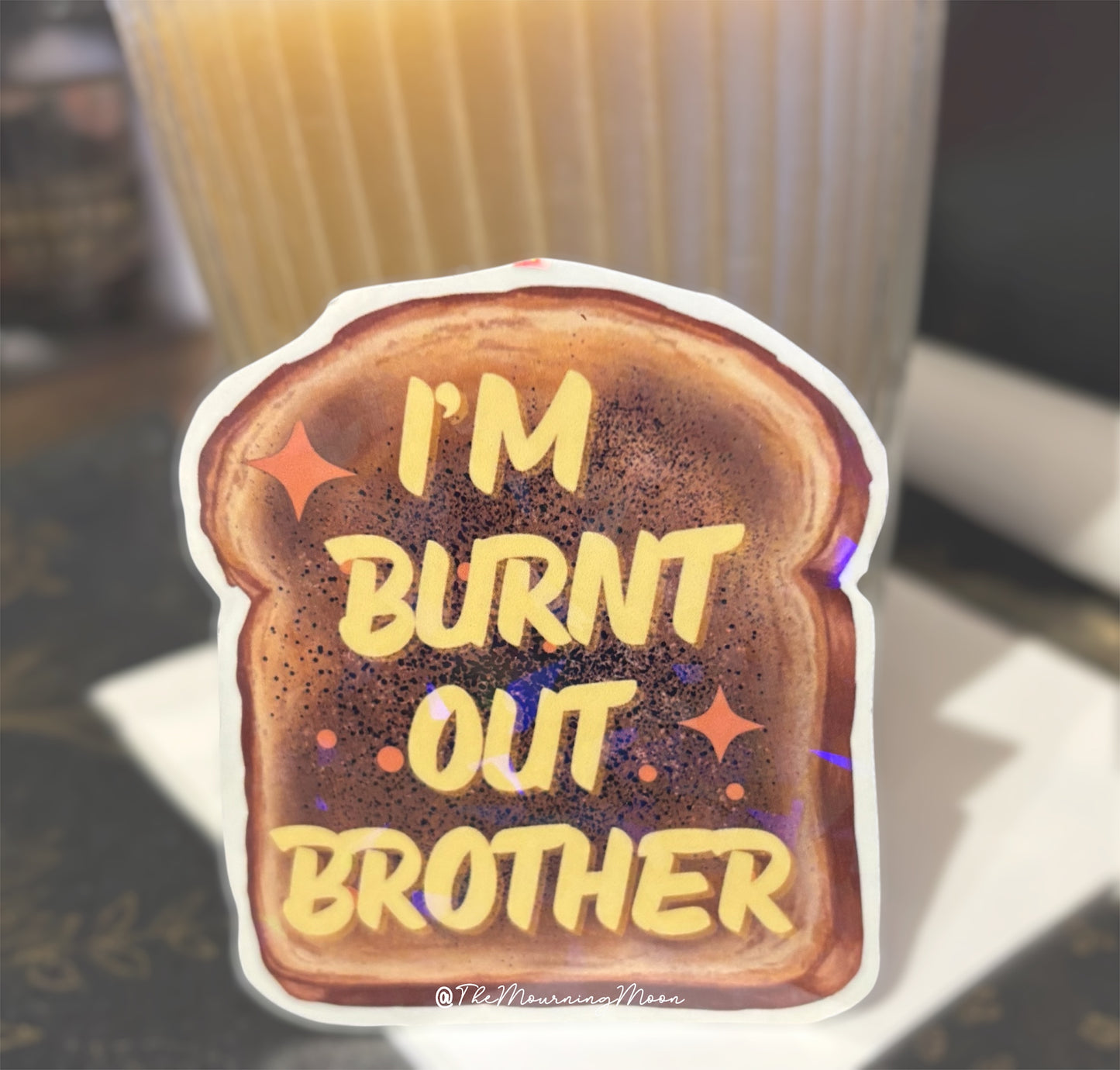I’m Burnt Out Brother Sticker | Funny Burnout Vinyl Sticker | Holographic Toast Sticker | Relatable Mental Health Humor