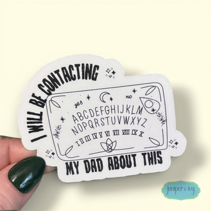 I will be contacting my dad Ouija sticker