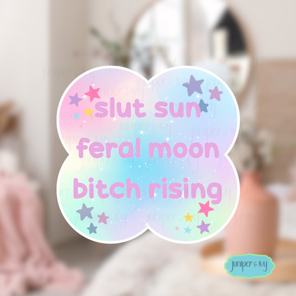 Slut sun, feral moon, bitch rising celestial sticker