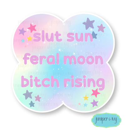 Slut sun, feral moon, bitch rising celestial sticker