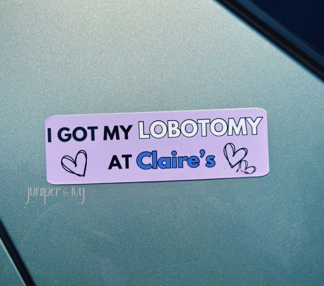 I got my lobotomy at claire’s magnetic bumper sticker
