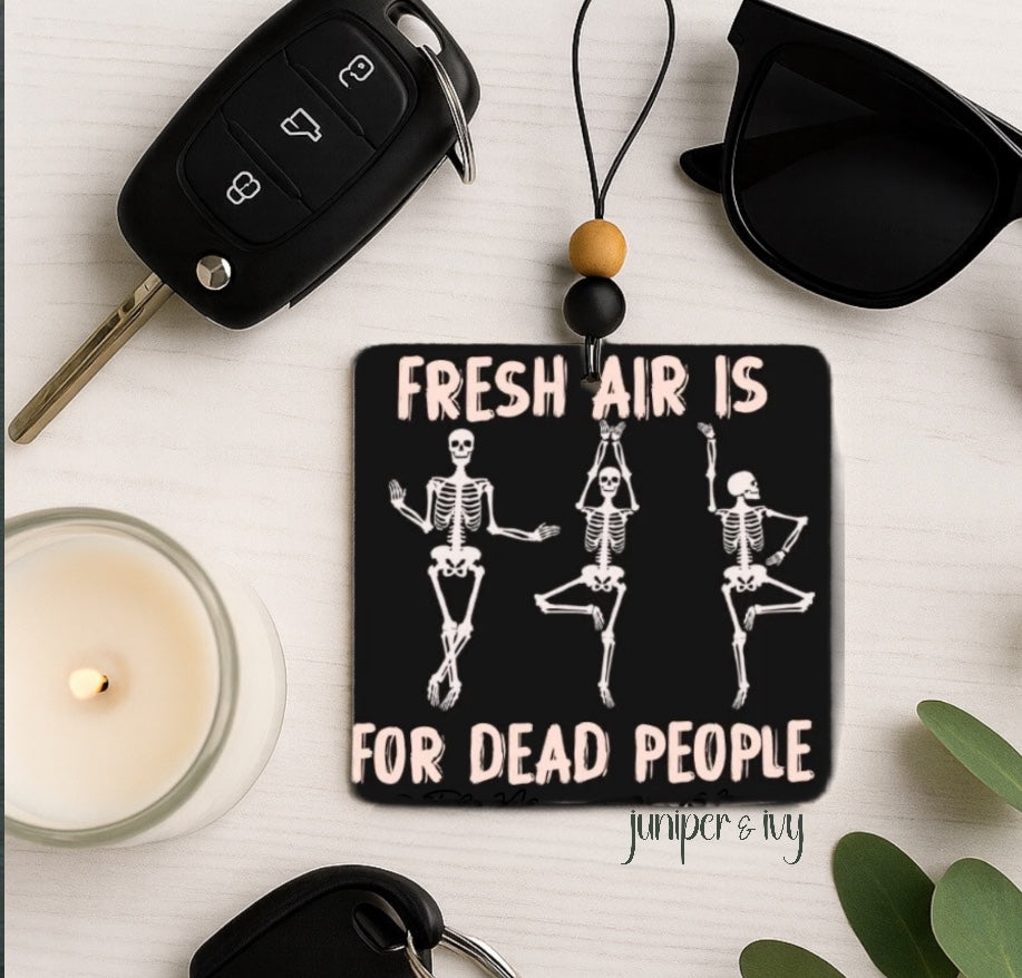 Fresh air is for dead people air freshener