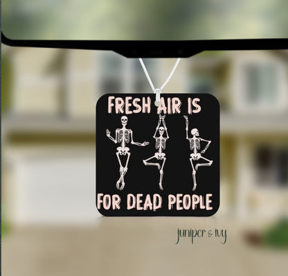 Fresh air is for dead people air freshener