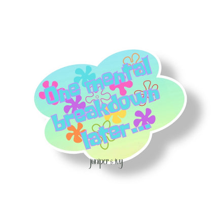 One mental breakdown later sticker