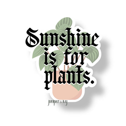 Sunshine is for plants sticker