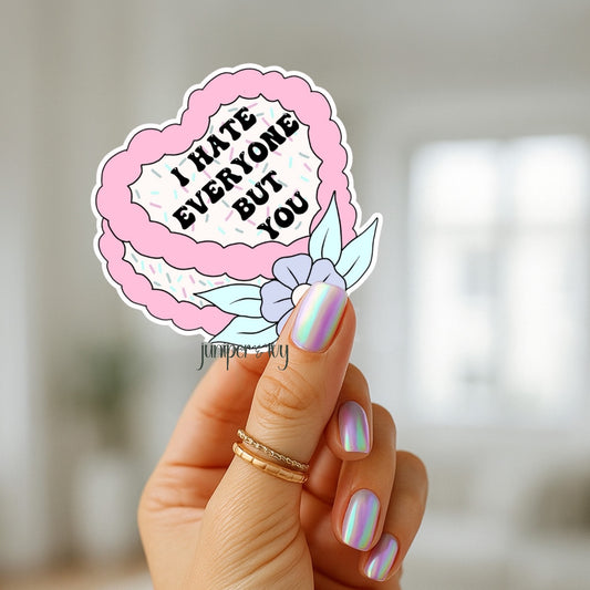 I hate everyone but you sticker