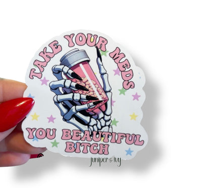 Take your meds you beautiful bitch sticker