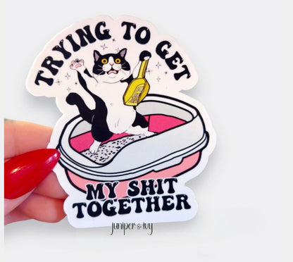 Trying to get my shit together sticker