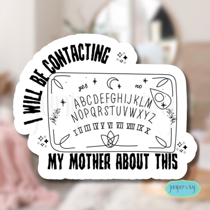 I will be contacting my mother Ouija sticker