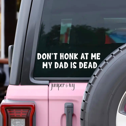 Don’t Honk At Me My Parent Is Dead Decal