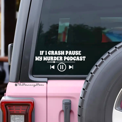 If I Crash Pause My Murder Podcast Decal – True Crime Car Window Vinyl Decal – Funny Podcast Lover Gift – Morbid podcast