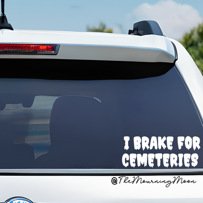 I Brake for Cemeteries Vinyl Decal | Spooky Goth Car Window Sticker | Dark Humor Halloween Decor